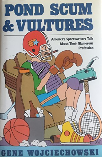 cover image Pond Scum and Vultures: America's Sportswriters Talk about Their Glamorous Profession