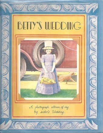 cover image Betty's Wedding: A Photograph Album of My Big Sister's Wedding