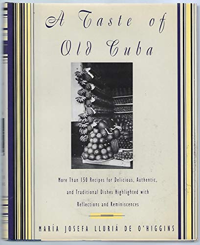 cover image A Taste of Old Cuba: More Than 150 Recipes for Delicious, Authentic, and Traditional Dishes