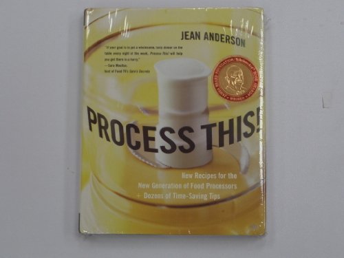 cover image PROCESS THIS! New Recipes for the New Generation of Food Processors + Dozens of Time-Saving Tips