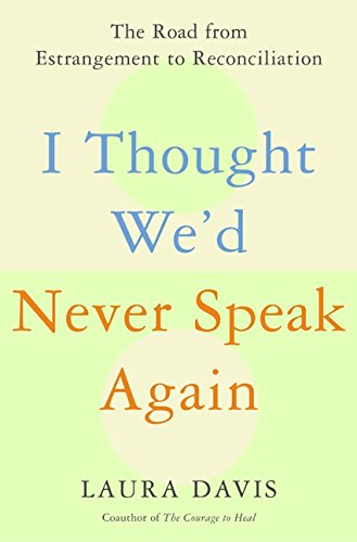 cover image I THOUGHT WE'D NEVER SPEAK AGAIN: The Road from Estrangement to Reconciliation