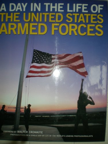 cover image A DAY IN THE LIFE OF THE UNITED STATES ARMED FORCES: Photographed by 125 of the World's Leading Photojournalists on a Single Day, October 22, 2002