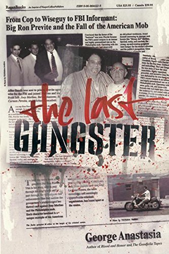 cover image THE LAST GANGSTER: From Cop to Wiseguy to FBI Informant: Big Ron Previte and the Fall of the American Mob