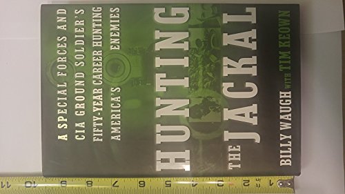 cover image Hunting the Jackal: A Special Forces and CIA Ground Soldier's Fifty-Year Career Hunting America's Enemies
