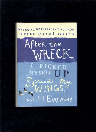 cover image After the Wreck, I Picked Myself Up, Spread My Wings, and Flew Away