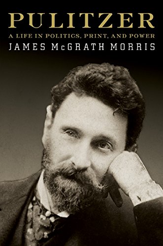 cover image Pulitzer: A Life in Politics, Print, and Power