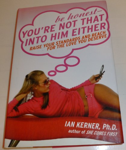 cover image Be Honest--You're Not That Into Him Either: Raise Your Standards and Reach for the Love You Deserve