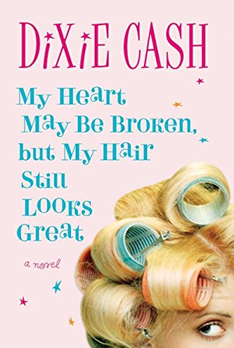 cover image My Heart May Be Broken, but My Hair Still Looks Great