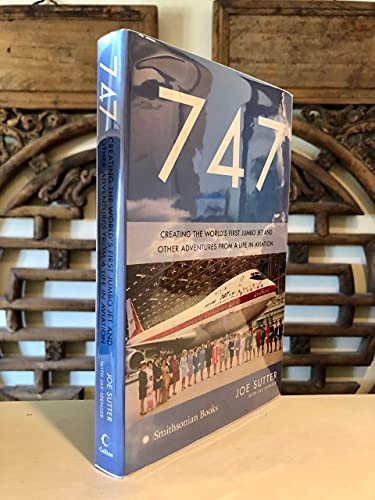 cover image 747: Creating the World's First Jumbo Jet and Other Adventures from a Life in Aviation