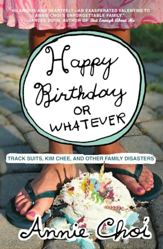 cover image Happy Birthday or Whatever: Track Suits, Kim Chee, and Other Family Disasters