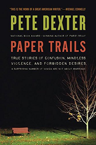 cover image Paper Trails: True Stories of Confusion, Mindless Violence, and Forbidden Desires