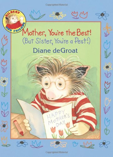 cover image Mother, You're the Best! (But Sister, You're a Pest!)
