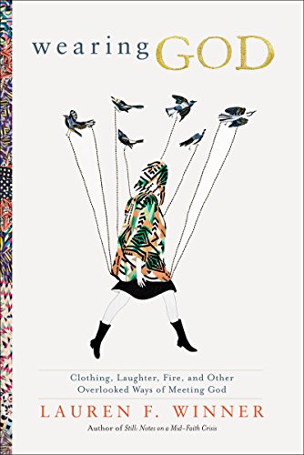 cover image Wearing God: Clothing, Laughter, Fire, and Other Overlooked Ways of Meeting God