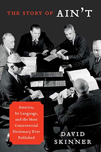 cover image The Story of Ain’t: 
America, Its Language, 
and the Most Controversial Dictionary Ever Published