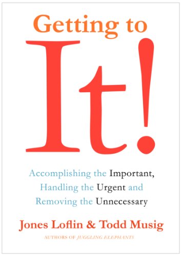cover image Getting to It! Accomplishing the Important, Handling the Urgent, and Removing the Unnecessary