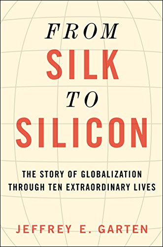 cover image From Silk to Silicon: The Story of Globalization Through Ten Extraordinary Lives