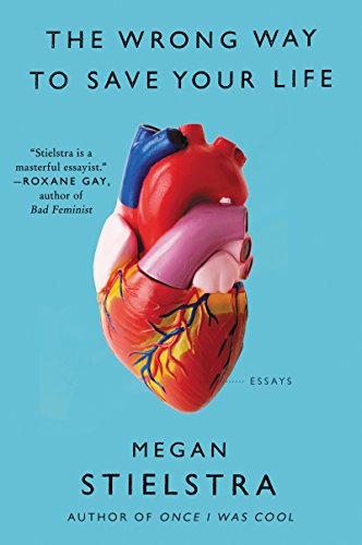 cover image The Wrong Way to Save Your Life: Essays 