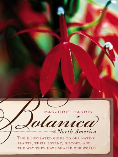 cover image Botanica North America: The Illustrated Guide to Our Native Plants, Their Botany, History, and the Way They Have Shaped Our World