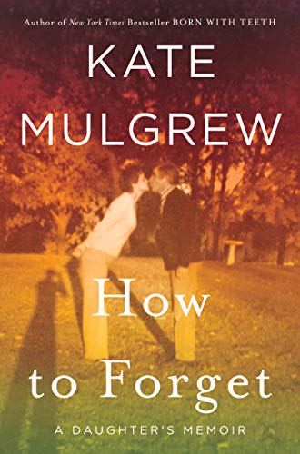 cover image How to Forget: A Daughter’s Memoir