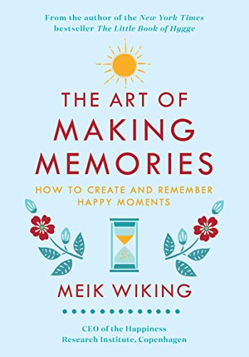 cover image The Art of Making Memories: How to Create and Remember Happy Moments