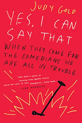 cover image Yes, I Can Say That: When They Come for the Comedians We Are All in Trouble