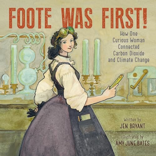 cover image Foote Was First! How One Curious Woman Connected Carbon Dioxide and Climate Change
