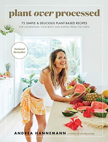 cover image Plant over Processed: 75 Simple & Delicious Plant-Based Recipes for Nourishing Your Body and Eating from the Earth