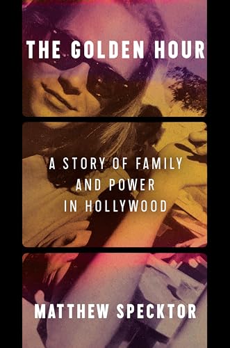 cover image The Golden Hour: A Story of Family and Power in Hollywood