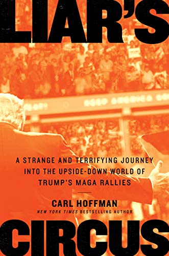 cover image Liar’s Circus: A Strange and Terrifying Journey Into the Upside-Down World of Trump’s MAGA Rallies