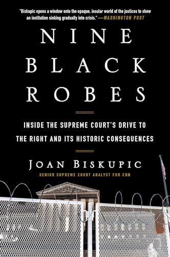 cover image Nine Black Robes: Inside the Supreme Court’s Drive to the Right and Its Historic Consequences