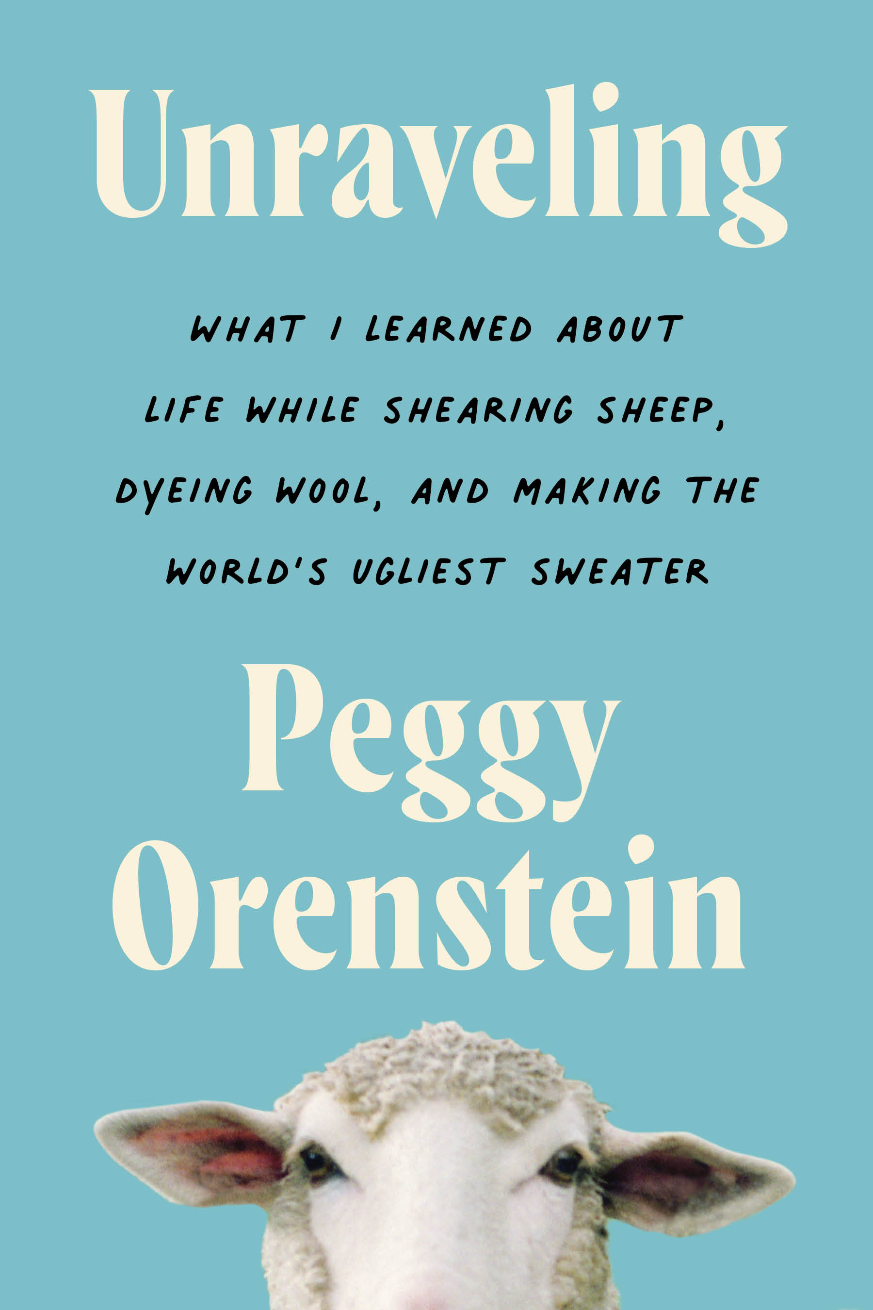 cover image Unraveling: What I Learned About Life While Shearing Sheep, Dyeing Wool, and Making the World’s Ugliest Sweater