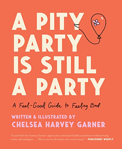 cover image A Pity Party Is Still a Party: A Feel-Good Guide to Feeling Bad 
