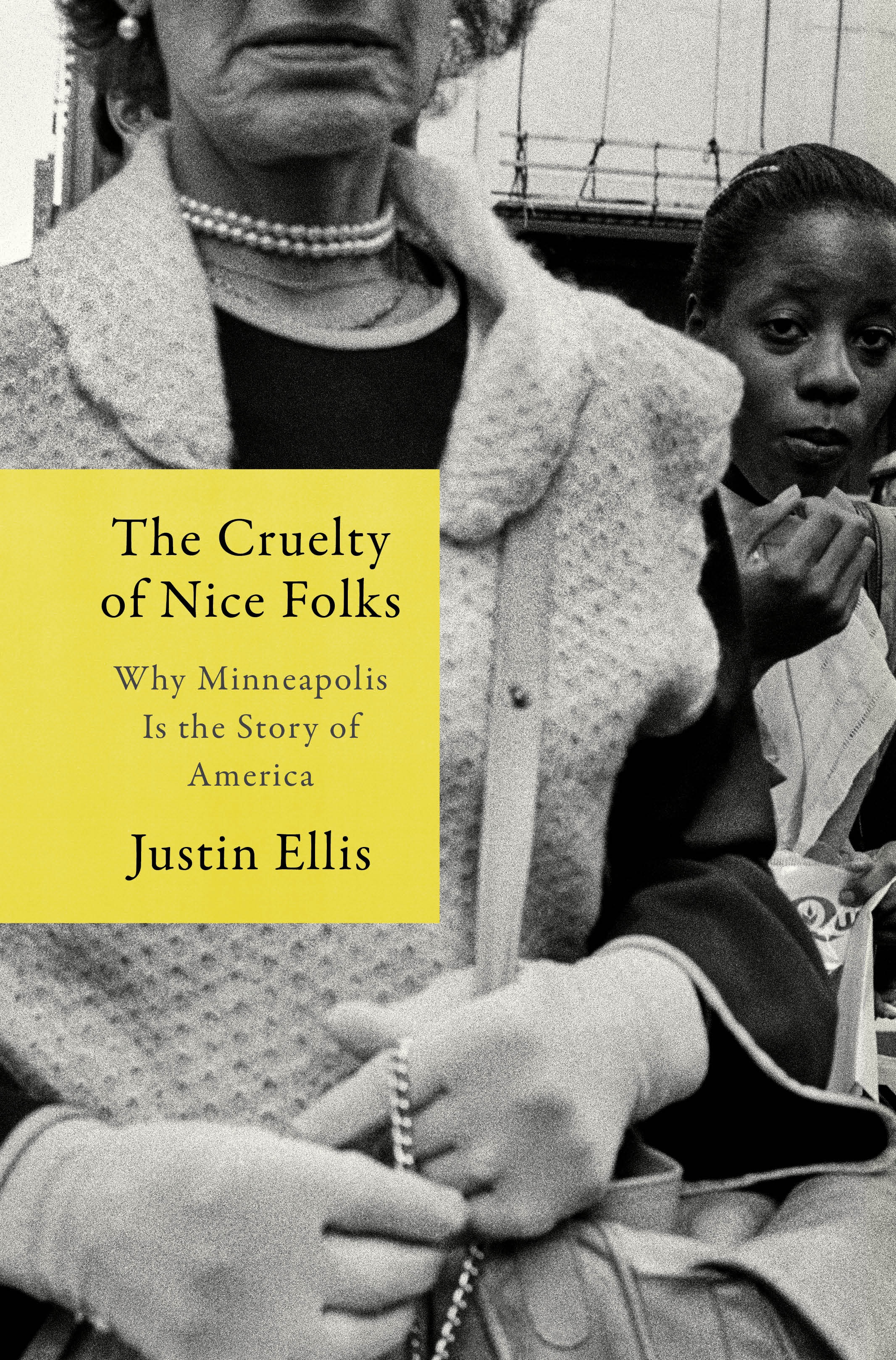 cover image The Cruelty of Nice Folks: Why Minneapolis Is the Story of America