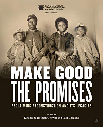 cover image Make Good the Promises: Reclaiming Reconstruction and Its Legacies