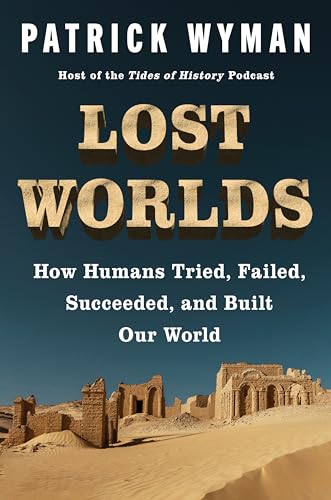 cover image Lost Worlds: How Humans Tried, Failed, Succeeded, and Built Our World