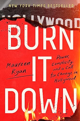 cover image Burn It Down: Power, Complicity, and a Call for Change in Hollywood