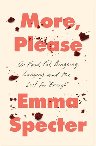 cover image More, Please: On Food, Fat, Bingeing, Longing, and the Lust for Enough