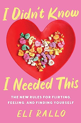 cover image I Didn’t Know I Needed This: The New Rules for Flirting, Feeling, and Finding Yourself 