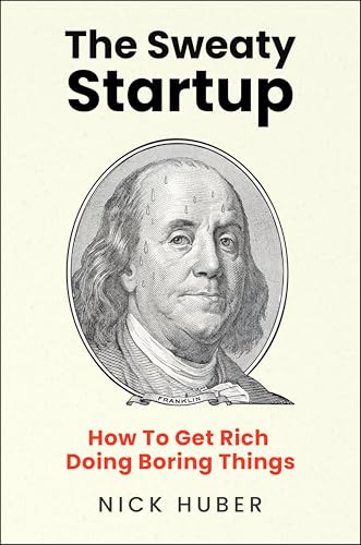 cover image The Sweaty Startup: How to Get Rich Doing Boring Things