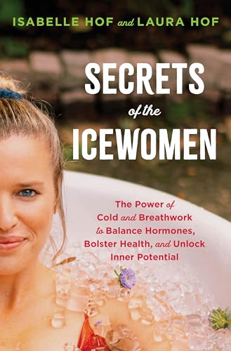 cover image Secrets of the Icewomen: The Power of Cold and Breathwork to Balance Hormones, Bolster Health, and Unlock Inner Potential