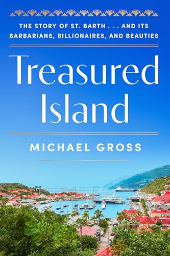 cover image Treasured Island: The Story of St. Barth... and Its Barbarians, Billionaires, and Beauties