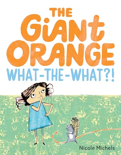 cover image The Giant Orange What-the-What?!