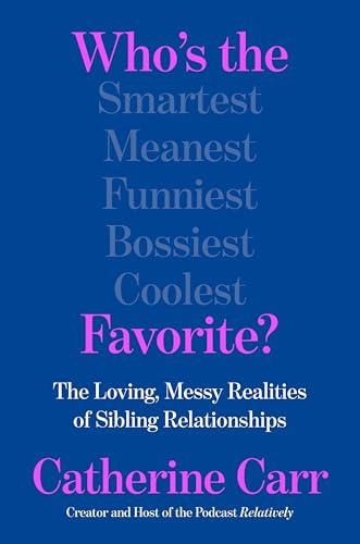 cover image Who’s the Favorite? The Loving, Messy Realities of Sibling Relationships