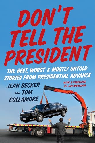 cover image Don’t Tell the President: The Best, Worst, and Mostly Untold Stories from Presidential Advance
