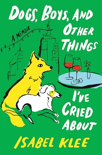 cover image Dogs, Boys, and Other Things I’ve Cried About: A Memoir