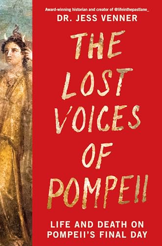 cover image The Lost Voices of Pompeii: Life and Death on Pompeii’s Final Day