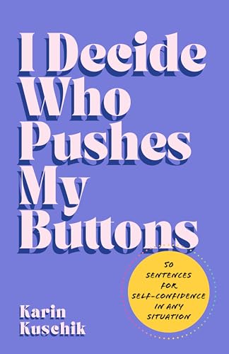 cover image I Decide Who Pushes My Buttons: 50 Sentences for Self-Confidence in Any Situation