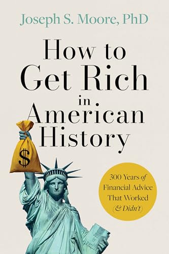 cover image How to Get Rich in American History: 300 Years of Financial Advice That Worked (& Didn’t)