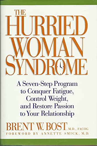 cover image The Hurried Woman Syndrome: A Seven-Step Program to Conquer Fatigue, Control Weight, and Restore Passion to Your Relationship
