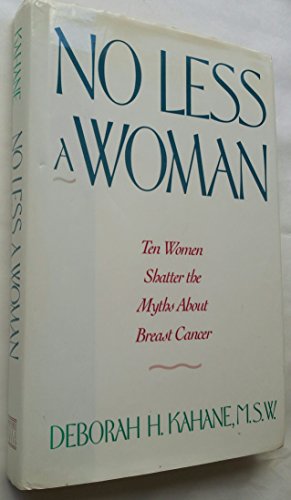 cover image No Less a Woman: Ten Women Shatter the Myths about Breast Cancer